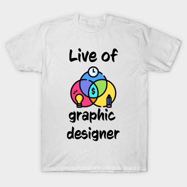 Live of a graphic designer · 0011 T-Shirt by keyowo